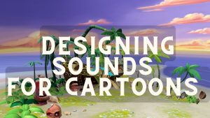 Recording and Designing Sounds for Cartoons